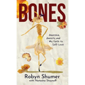 Bones: Anorexia, Anxiety and My Path to Self-Love - Hardcover