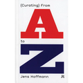 Jens Hoffmann: (Curating) from A to Z - Paperback