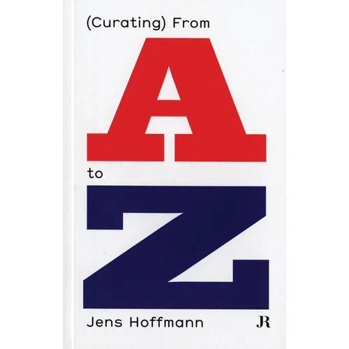 Jens Hoffmann: (Curating) from A to Z - Paperback