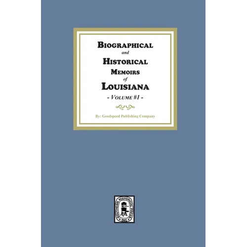Biographical and Historical Memoirs of Louisiana, Volume #1 - Paperback
