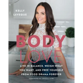 Body Love: Live in Balance, Weigh What You Want, and Free Yourself from Food Drama Forever - Hardcover