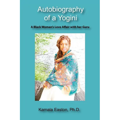 Autobiography of a Yogini: A Black Woman's Love Affair with her Guru - Paperback