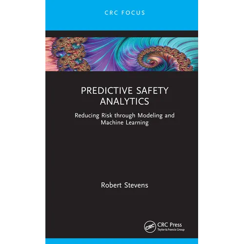 Predictive Safety Analytics: Reducing Risk Through Modeling and Machine Learning - Hardcover