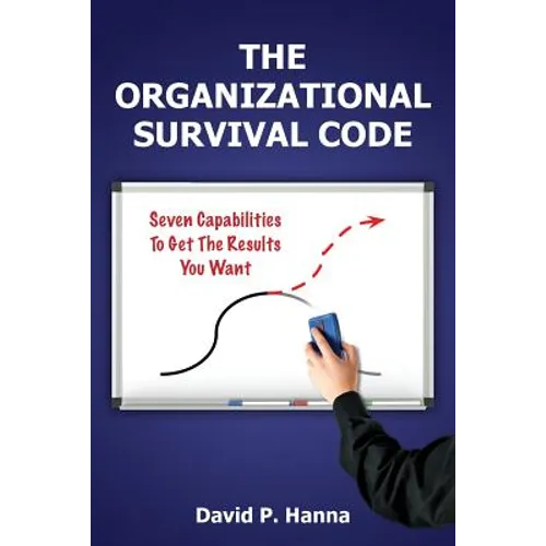 The Organizational Survival Code: Seven Capabilities To Get The Results You Want - Paperback