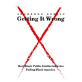 Getting It Wrong: How Black Public Intellectuals Are Failing Black America - Paperback