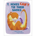T. Rexes Can't Tie Their Shoes - Hardcover