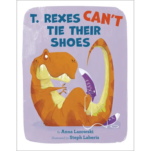 T. Rexes Can't Tie Their Shoes - Hardcover