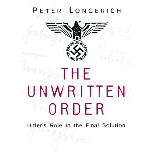 The Unwritten Order: Hitler's Role in the Final Solution - Paperback