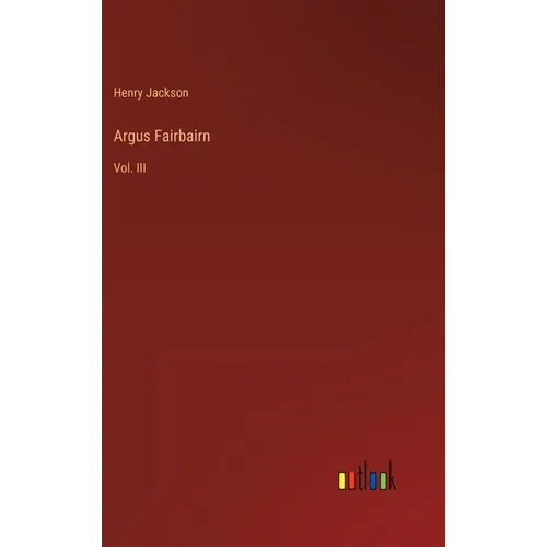 Argus Fairbairn: Vol. III - Hardcover