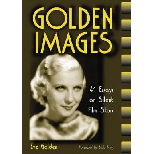 Golden Images: 41 Essays on Silent Film Stars - Paperback