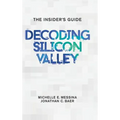 Decoding Silicon Valley: The Insider's Guide - Hardcover