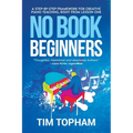 No Book Beginners: A Step-by-step Framework for Creative Piano Teaching, Right from Lesson One - Paperback