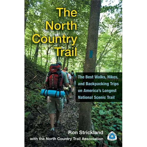 The North Country Trail: The Best Walks, Hikes, and Backpacking Trips on America's Longest National Scenic Trail - Paperback