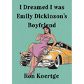I Dreamed I Was Emily Dickinson's Boyfriend - Hardcover