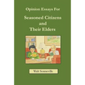 Opinion Essays For Seasoned Citizens and Their Elders - Paperback
