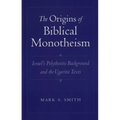 The Origins of Biblical Monotheism: Israel's Polytheistic Background and the Ugaritic Texts - Paperback