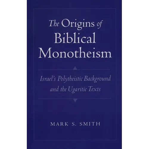 The Origins of Biblical Monotheism: Israel's Polytheistic Background and the Ugaritic Texts - Paperback