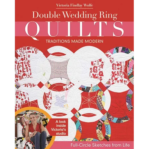 Double Wedding Ring Quilts - Traditions Made Modern: Full-Circle Sketches from Life - Paperback