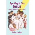 Spotlight On Jesus: Readers' Theater For Children's Church - Paperback