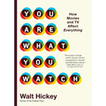 You Are What You Watch: How Movies and TV Affect Everything - Hardcover