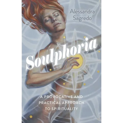 Soulphoria: A Provocative and Practical Approach to Spirituality - Paperback