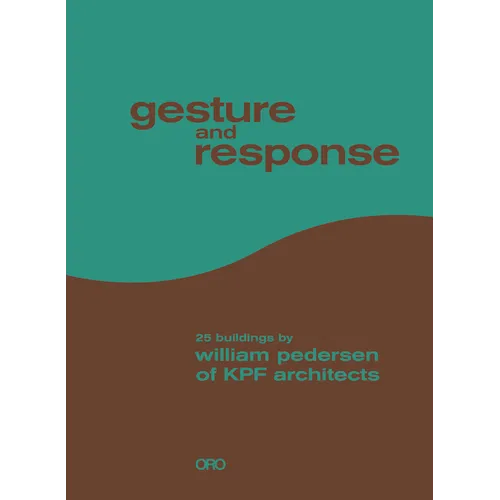 Gesture and Response: 25 Buildings by William Pedersen of Kpf Architects - Hardcover