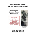 Seeking Tong-Shaan, Encountering Gum-Shaan: What it Meant to Be Cantonese in China and America, 1850-1900: The Gum-Shaan Chronicles: Volume 1 - Paperback