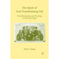 The Spirit of God Transforming Life: The Reformation and Theology of the Holy Spirit - Paperback