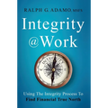 Integrity @ Work: Using The Integrity Process To Find Financial True North - Hardcover