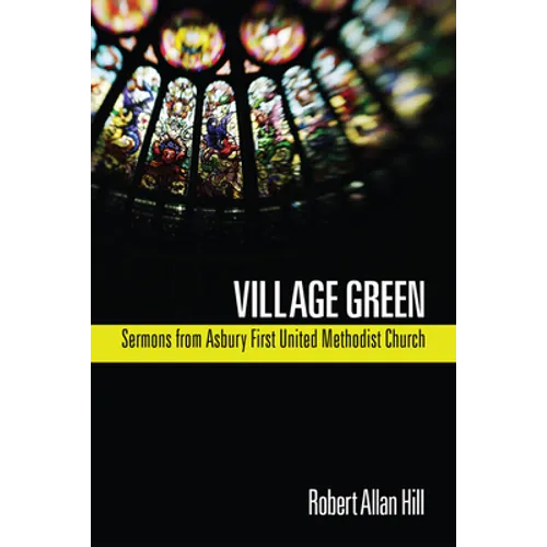 Village Green: Sermons from Asbury First United Methodist Church - Hardcover