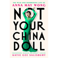Not Your China Doll: The Wild and Shimmering Life of Anna May Wong - Hardcover