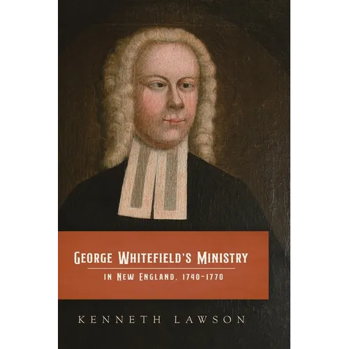 George Whitefield's Ministry in New England, 1740-1770 - Hardcover