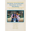 Down Syndrome, Blessed with ThisAbility: Now Imagine Life without Me - Paperback