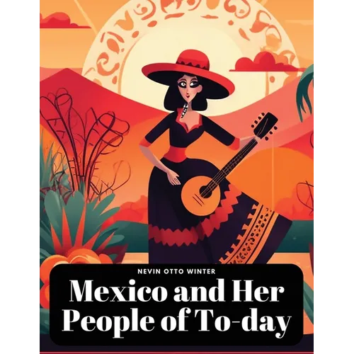 Mexico and Her People of To-day - Paperback