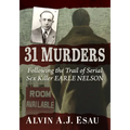 31 Murders: Following the Trail of Serial Sex Killer Earle Nelson - Paperback