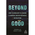 Beyond Good: How Technology Is Leading a Purpose-Driven Business Revolution - Hardcover