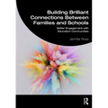 Building Brilliant Connections Between Families and Schools: Better Engagement with Education Communities - Paperback