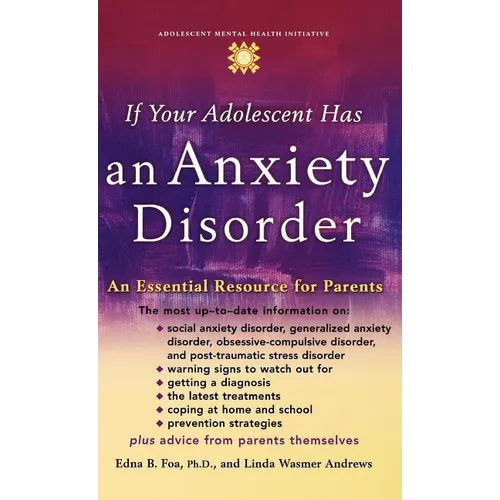 If Your Adolescent Has an Anxiety Disorder: An Essential Resource for Parents - Hardcover