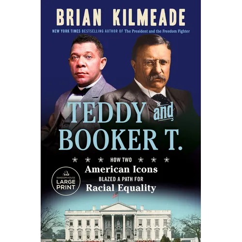 Teddy and Booker T.: How Two American Icons Blazed a Path for Racial Equality - Paperback