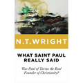 What Saint Paul Really Said: Was Paul of Tarsus the Real Founder of Christianity? - Paperback