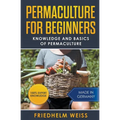 Permaculture for Beginners: Knowledge and Basics of Permaculture - Paperback