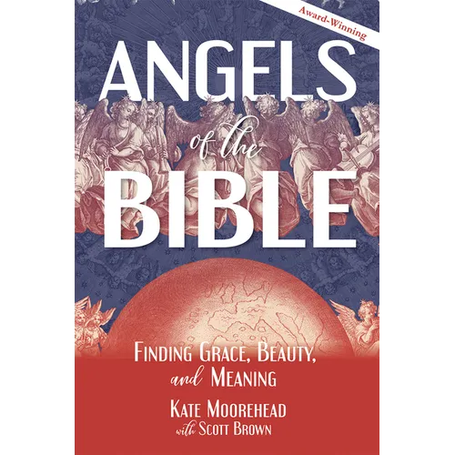 Angels of the Bible: Finding Grace, Beauty, and Meaning - Paperback