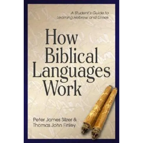 How Biblical Languages Work: A Student's Guide to Learning Hebrew and Greek - Paperback