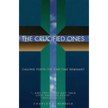 The Crucified Ones: Calling Forth the End-time Remnant - Paperback