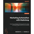 Marketing Automation with Mailchimp: Expert tips, techniques, and best practices for scaling marketing strategies and ROI for your business - Paperback