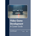 Video Game Development: A Career Guide - Hardcover