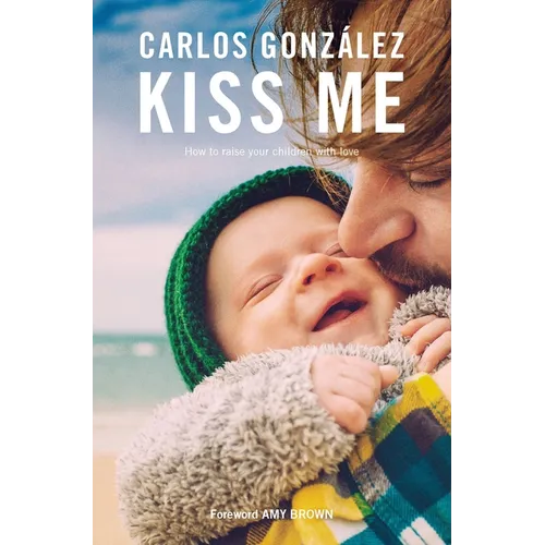Kiss Me: How to Raise Your Children with Love - Paperback