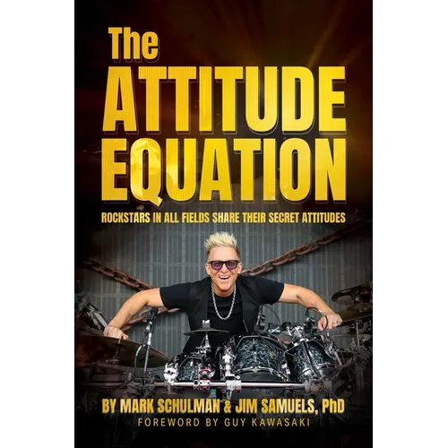 The Attitude Equation: Rockstars in All Fields Share Their Secret Attitudes - Paperback