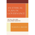 An Ethical Turn in Governance: The Call for a New Development Narrative - Paperback