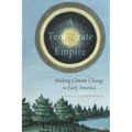 A Temperate Empire: Making Climate Change in Early America - Paperback